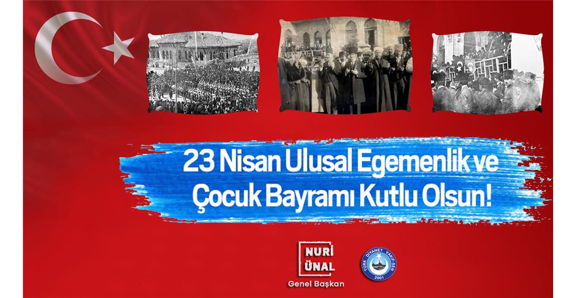 23 NİSAN ULUSAL EGEMENLİK VE ÇOCUK BAYRAMI KUTLU OLSUN